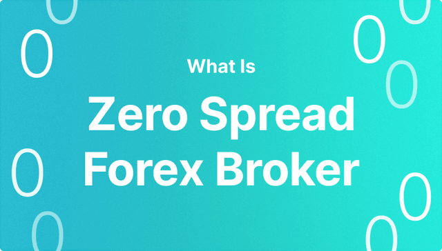 What Is Zero Spread Forex Broker
