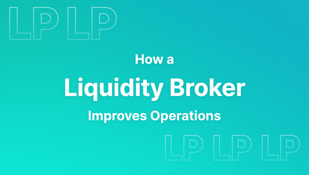 How a Liquidity Broker Improves Operations