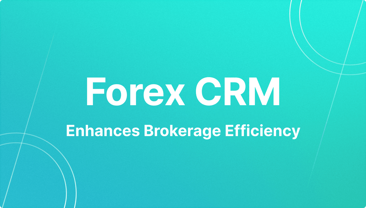 how Forex CRM enhances brokerage efficiency